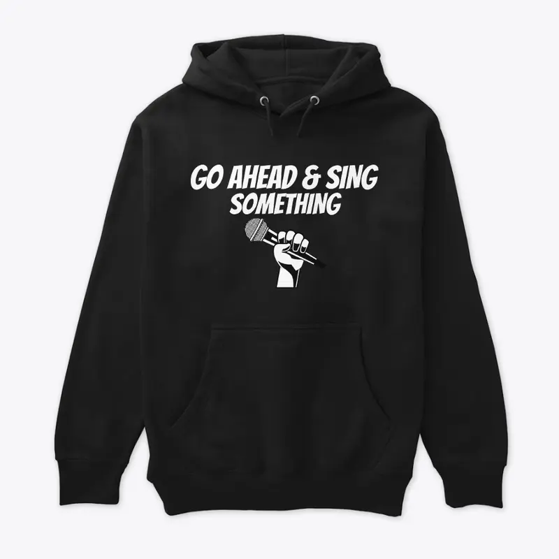 Encourage someone to sing hoodie 